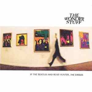 The Wonder Stuff - If The Beatles Had Read Hunter... The Singles FLAC