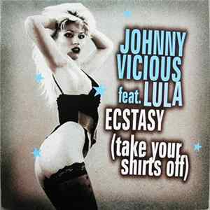 Johnny Vicious Feat. Lula - Ecstasy (Take Your Shirts Off) FLAC