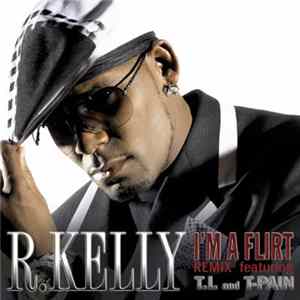 R. Kelly Featuring T.I. and T-Pain - I'm A Flirt (Remix) FLAC