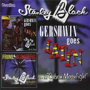 Stanley Black - Gershwin Goes Latin / Friml And Romberg In Cuban Moonlight FLAC