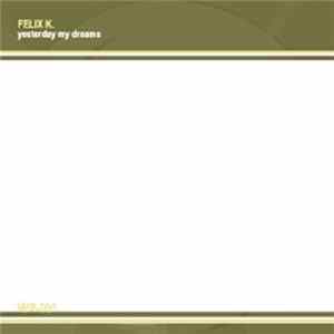 Felix K. - Yesterday My Dreams FLAC