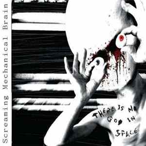 Screaming Mechanical Brain - There Is No God In Space FLAC