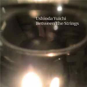 Ushioda Yuichi - Between The Strings FLAC