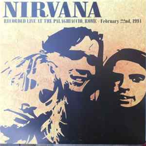 Nirvana - Recorded Live At The Palaghiaccio, Rome - February 22nd, 1994 FLAC