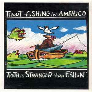 Trout Fishing In America - Truth Is Stranger Than Fishin' FLAC