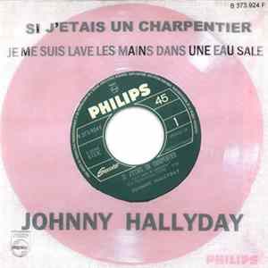 Johnny Hallyday - Si J'étais Un Charpentier / Je Me Suis Lavé Les Mains Dans Une Eau Sale FLAC