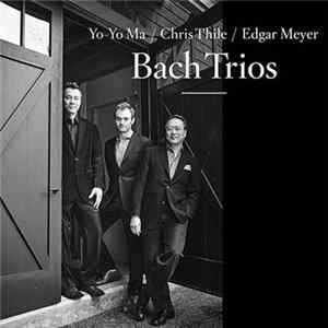 Yo-Yo Ma, Chris Thile, Edgar Meyer - Bach Trios FLAC