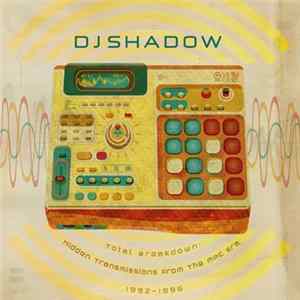 DJ Shadow - Total Breakdown: Hidden Transmissions From The MPC Era, 1992-1996 FLAC
