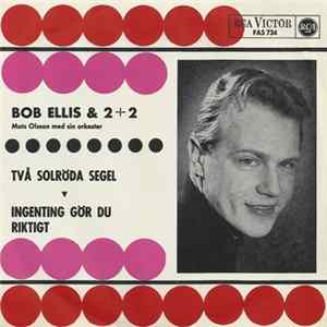 Bob Ellis & 2+2 - Två Solröda Segel / Ingenting Gör Du Riktigt FLAC