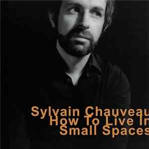 Sylvain Chauveau - How To Live In Small Spaces FLAC