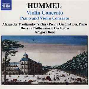 Hummel, Alexander Trostiansky, Polina Osetinskaya, Russian Philharmonic Orchestra, Gregory Rose - Violin Concerto / Piano And Violin Concerto FLAC
