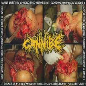 Cannibe - A Basket Full Of Vaginal Maggots (Unreleased Collection Of Purulent Stuff) FLAC