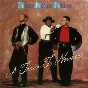 Bad Boys Blue - A Train To Nowhere FLAC