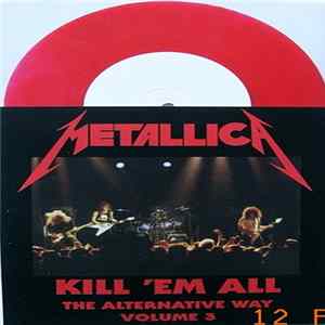 Metallica - Kill 'em All - The Alternative Way Volume 3 FLAC