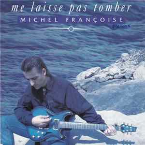Michel Françoise - Me Laisse Pas Tomber FLAC