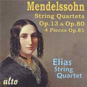 Mendelssohn, Elias String Quartet - String Quartets Op.13 & Op.80; 4 Pieces Op.81 FLAC