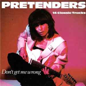 Pretenders - Don't Get Me Wrong (14 Classic Tracks) FLAC