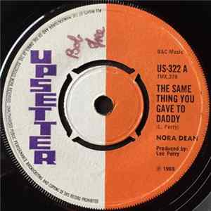 Nora Dean / Upsetter Pilgrims - The Same Thing You Gave To Daddy / A Testimony FLAC