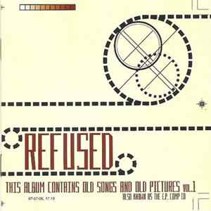 Refused - This Album Contains Old Songs And Old Pictures Vol. 1 (Also Known As The E.P. Comp CD) FLAC