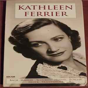 Kathleen Ferrier - Kathleen Ferrier: Bach-Mahler-Schubert-Handel-Purcell-Gluck-Traditionals FLAC