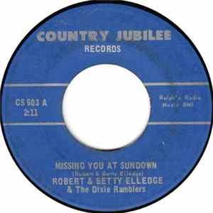 Robert & Betty Elledge & The Dixie Ramblers - Missing You At Sundown / Life's Railway To Heaven FLAC