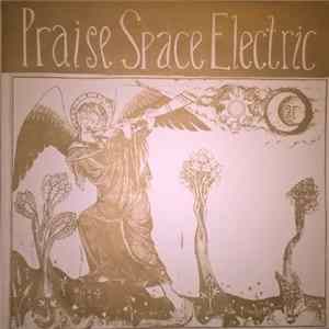 Praise Space Electric - Praise Space Electric FLAC