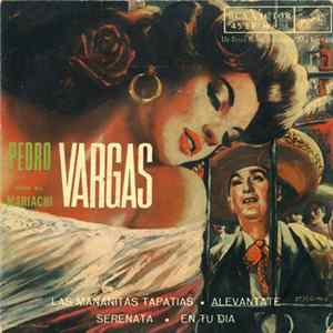 Pedro Vargas Con El Mariachi - Las Mañanas Tapatias / Alevantate / Serenata / En Tu Dia FLAC