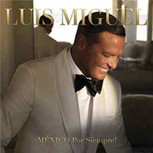 Luis Miguel - ¡México Por Siempre! FLAC