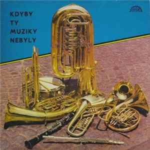 Dechová Hudba Supraphon - Kdyby Ty Muziky Nebyly - 50 Let České Lidovky (II) FLAC
