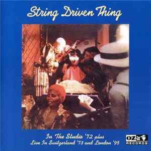String Driven Thing - Studio '72 Plus Live In Switzerland '73 And London '95 FLAC