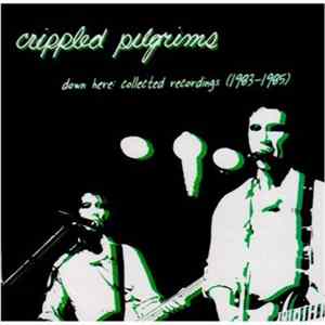 Crippled Pilgrims - Down Here: Collected Recordings 1983-1985 FLAC