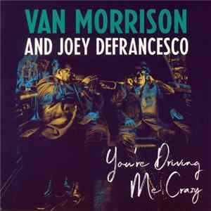 Van Morrison And Joey DeFrancesco - You're Driving Me Crazy FLAC