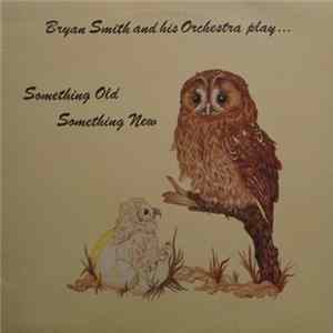 Bryan Smith And His Orchestra - Something Old Something New FLAC