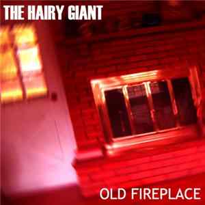 The Hairy Giant - Old Fireplace FLAC