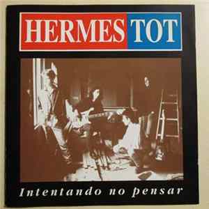 Hermes Tot - Intentando no pensar FLAC