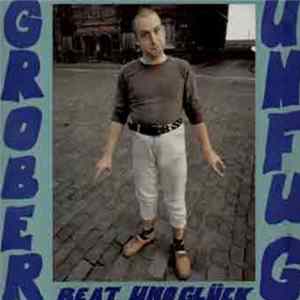Grober Unfug - Beat Und Glück FLAC