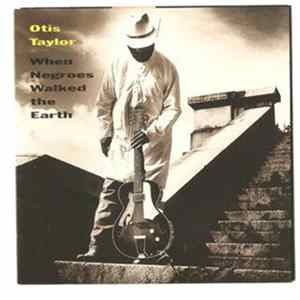Otis Taylor - When Negroes Walked The Earth FLAC