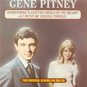 Gene Pitney - Something's Gotten Hold Of My Heart / I Must Be Seeing Things FLAC