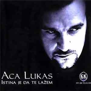 Aca Lukas - Istina Je Da Te Lažem FLAC