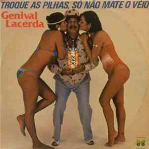 Genival Lacerda - Troque As Pilhas, Só Não Mate O Véio FLAC