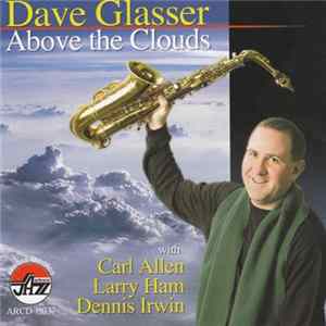 Dave Glasser with Carl Allen, Larry Ham, Dennis Irwin - Above The Clouds FLAC