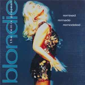 Blondie - Remixed Remade Remodeled FLAC