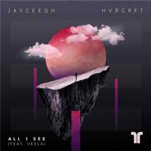 Jayceeoh, HVRCRFT Feat. Veela - All I See FLAC