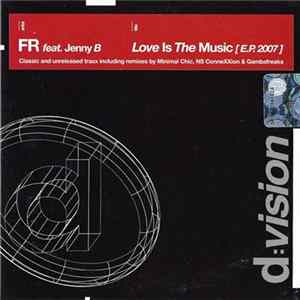 FR Feat. Jenny B. - Love Is The Music [E.P. 2007] FLAC