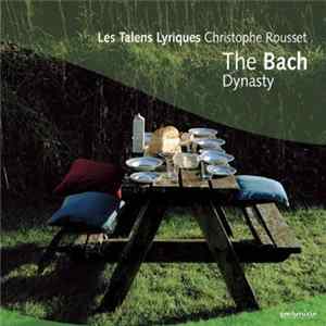 Les Talens Lyriques, Christophe Rousset - The Bach Dynasty FLAC
