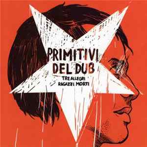 Tre Allegri Ragazzi Morti - Primitivi Del Dub FLAC