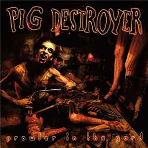 Pig Destroyer - Prowler In The Yard FLAC