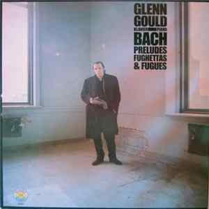 Bach - Glenn Gould - Preludes, Fughettas And Fugues FLAC