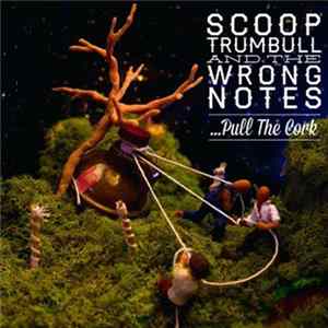 Scoop Trumbull & The Wrong Notes - Pull The Cork FLAC