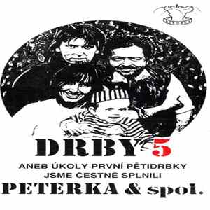 Peterka & spol. - Drby 5 Aneb Úkoly První Pětidrbky Jsme Čestně Plnili FLAC